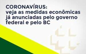 Coronavírus: Veja As Medidas Econômicas Já Anunciadas Pelo Governo Federal E Pelo Bc - Blog - Veiga Contabilidade