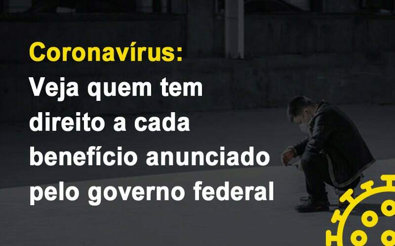 Coronavirus Veja Quem Tem Direito A Cada Beneficio Anunciado Pelo Governo - Blog - Veiga Contabilidade