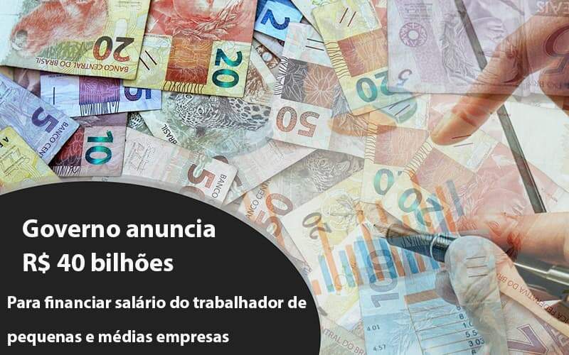 Governo Anuncia R$ 40 Bi Para Financiar Salário Do Trabalhador De Pequenas E Médias Empresas - Blog - Veiga Contabilidade