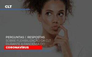 Perguntas E Respostas Sobre Flexibilizacao Da Clt Durante A Pandemia Do Coronavirus - Blog - Veiga Contabilidade