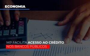 Mp Facilita Acesso Ao Criterio Nos Bancos Publicos - Blog - Veiga Contabilidade