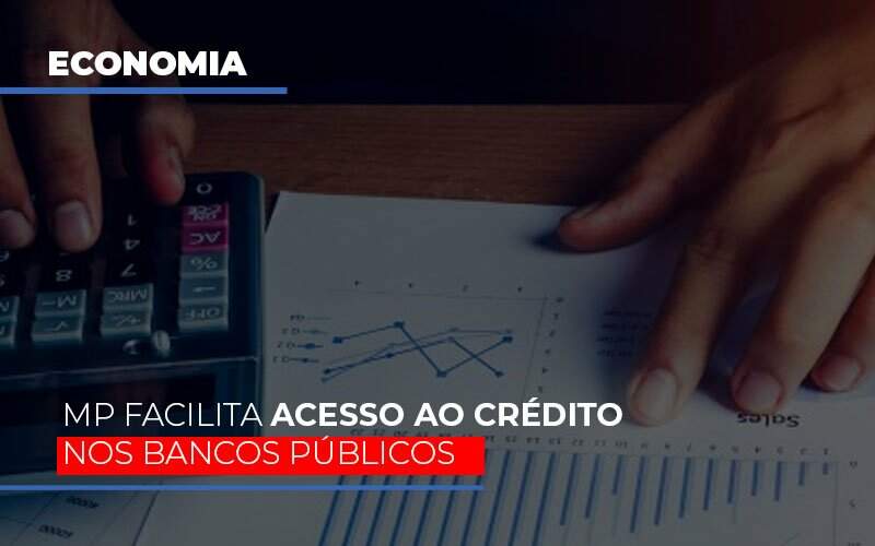 Mp Facilita Acesso Ao Criterio Nos Bancos Publicos - Blog - Veiga Contabilidade