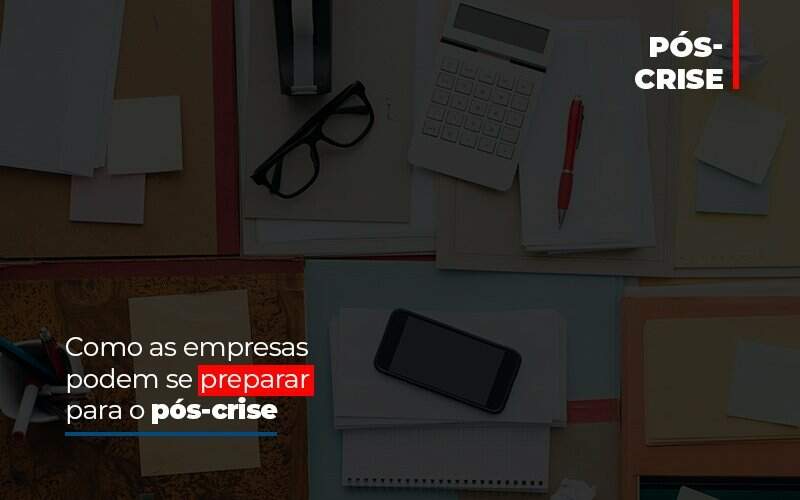 Como As Empresas Podem Se Preparar Para O Pos Crise - Blog - Veiga Contabilidade