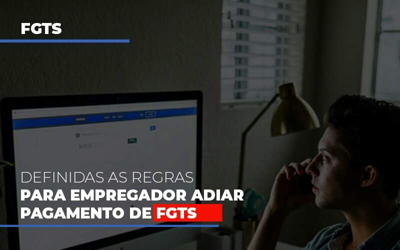 Definidas As Regas Para Empregador Adiar Pagamento De Fgts - Blog - Veiga Contabilidade