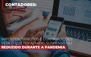 Impostos Tributos E Contribuicoes Veja O Que Foi Adiado Suspenso Ou Reduzido Durante A Pandemia - Blog - Veiga Contabilidade