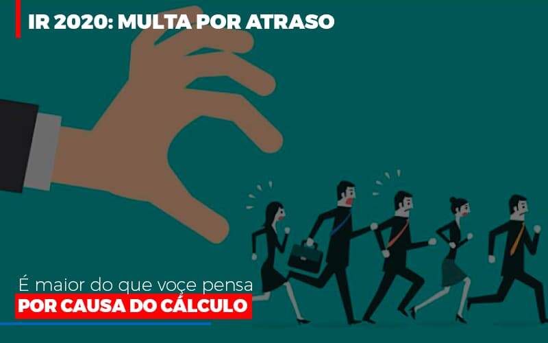 Ir 2020 Multa Por Atraso E Maior Do Que Voce Pensa Por Causa Do Calculo Restituição - Blog - Veiga Contabilidade