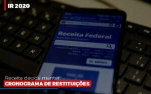 Ir 2020 Receita Federal Decide Manter Cronograma De Restituicoes - Blog - Veiga Contabilidade