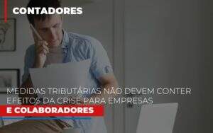 Medidas Tributarias Nao Devem Conter Efeitos Da Crise Para Empresas E Colaboradores - Blog - Veiga Contabilidade