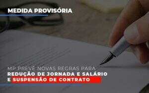 Mp Preve Novas Regras Para Reducao De Jornada E Salario E Suspensao De Contrato - Blog - Veiga Contabilidade