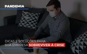 Pandemia Dicas E Solucoes Para Sua Empresa Sobreviver A Crise - Blog - Veiga Contabilidade