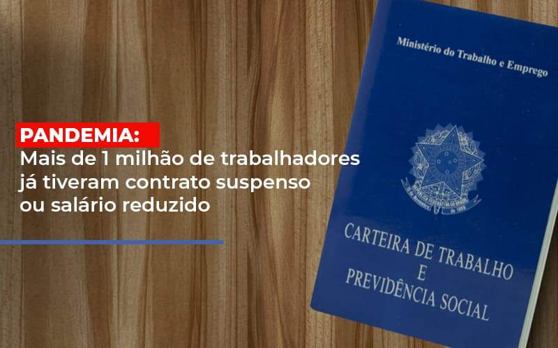 Pandemia Mais De 1 Milhao De Trabalhadores Ja Tiveram Contrato Suspenso Ou Salario Reduzido - Blog - Veiga Contabilidade