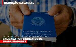 Reducao Salarial Por Acordo Individual So Tera Efeito Se Validada Por Sindicatos De Trabalhadores - Blog - Veiga Contabilidade