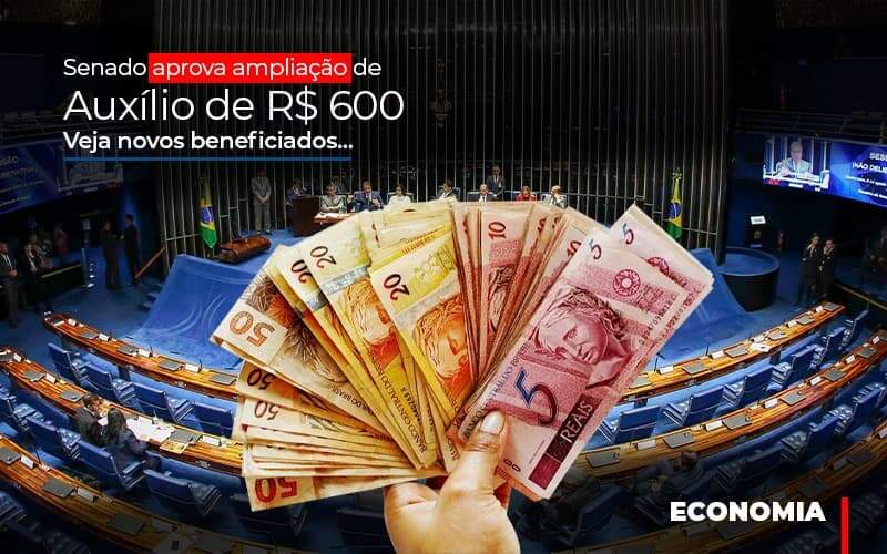 Senado Aprova Ampliacao De Auxilio De Rs 600 Veja Novos Beneficiados - Blog - Veiga Contabilidade