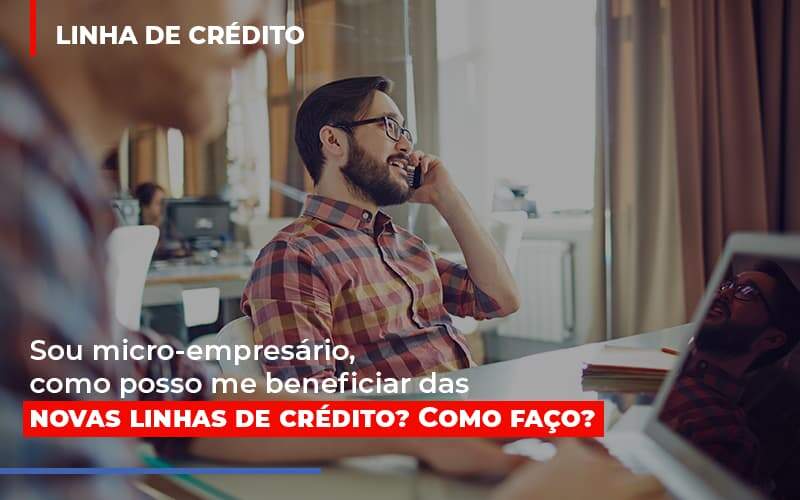 Sou Micro Empresario Com Posso Me Beneficiar Das Novas Linas De Credito - Blog - Veiga Contabilidade