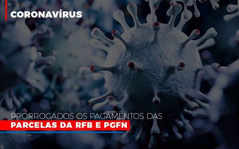 Coronavirus Prorrogados Os Pagamentos Das Parcelas Da Rfb E Pgfn - Blog - Veiga Contabilidade