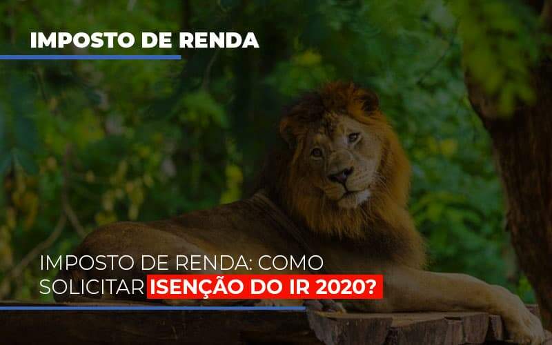 Imposto De Renda Como Solicitar Isencao Do Ir 2020 - Blog - Veiga Contabilidade