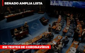 Senado Amplia Lista De Profissionais Que Terao Prioridade Em Testes De Coronavirus - Blog - Veiga Contabilidade